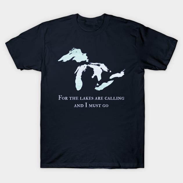 The Great Lakes Michigan "For the Lakes are Calling" T-Shirt by jdunster